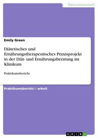 Produktbild: Di&auml;tetisches und Ern&auml;hrungstherapeutisches Praxisprojekt in der Di&auml;t- und Ern&auml;hrungsberatung im Klinikum