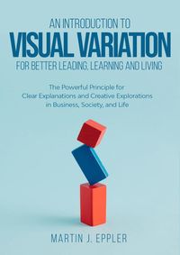 Bild vom Artikel An Introduction to Visual Variation for better Leading, Learning and Living vom Autor Martin J. Eppler
