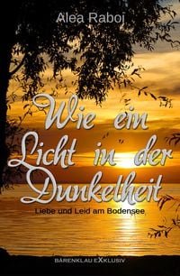 Produktbild: Wie ein Licht in der Dunkelheit - Liebe und Leid am Bodensee
