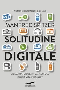 Produktbild: Solitudine digitale. Disadattati, isolati, capaci solo di una vita virtuale?