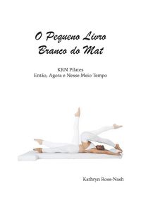 Produktbild: O Pequeno Livro Branco do Mat KRN Pilates Ent&atilde;o, Agora e Nesse Meio Tempo