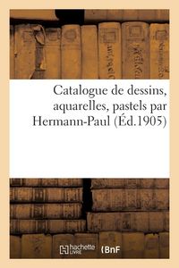Produktbild: Catalogue de dessins, aquarelles, pastels par Hermann-Paul