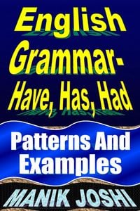 Produktbild: English Grammar- Have, Has, Had: Patterns and Examples (English Daily Use, #18)