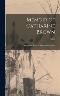 Produktbild: Memoir of Catharine Brown: A Christian Indian of the Cherokee Nation