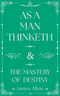 Produktbild: As a Man Thinketh and the Mastery of Destiny