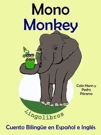 Produktbild: Cuento Biling&uuml;e en Espa&ntilde;ol e Ingl&eacute;s: Mono - Monkey. Colecci&oacute;n Aprender Ingl&eacute;s. (Aprender Ingl&eacute;s para ni&ntilde;os, #3)