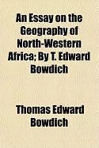 Produktbild: An Essay on the Geography of North-Western Africa; By T. Edward Bowdich