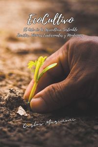 Produktbild: EcoCultivo, El Arte de la Agricultura Sostenible.