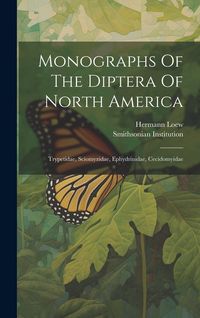 Produktbild: Monographs Of The Diptera Of North America: Trypetidae, Sciomyzidae, Ephydrinidae, Cecidomyidae