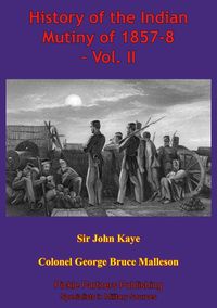 Produktbild: History Of The Indian Mutiny Of 1857-8 - Vol. II [Illustrated Edition]