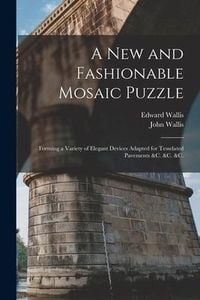 Produktbild: A New and Fashionable Mosaic Puzzle: Forming a Variety of Elegant Devices Adapted for Tesselated Pavements &c. &c. &c.