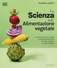 Produktbild: DK La scienza dell'alimentazione vegetale. Come sfruttare al meglio le propriet&agrave; benefiche di frutta, verdura, cereali e legumi