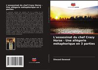 Produktbild: L'assassinat du chef Crazy Horse - Une all&eacute;gorie m&eacute;taphorique en 3 parties