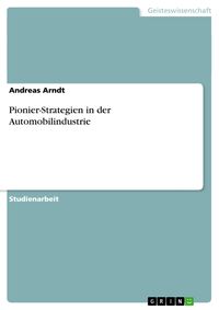 Bild vom Artikel Pionier-Strategien in der Automobilindustrie vom Autor Andreas Arndt
