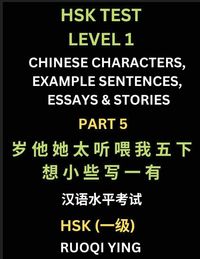 Produktbild: HSK Test Level 1 (Part 5)- Chinese Characters, Example Sentences, Essays & Stories- Self-learn Mandarin Chinese Characters for Hanyu Shuiping Kaoshi (HSK1), Easy Lessons for Beginners, Short Stories Reading Practice, Simplified Characters, Pinyin & Englis