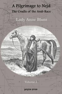 Produktbild: A Pilgrimage to Nejd, The Cradle of the Arab Race, A Visit to the Court of the Arab Emir, and Our Persian Campain (Unabridged Edition, Volume 1)