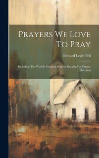 Produktbild: Prayers We Love To Pray: Including The World's Greatest Prayers Suitable For Private Devotion