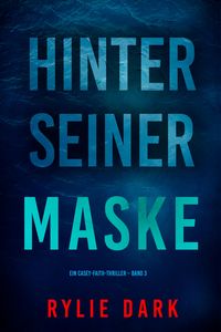 Produktbild: Hinter seiner Maske (Ein Casey-Faith-Thriller - Band 3)