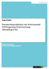 Produktbild: Pneumonieprophylaxe mit Schwerpunkt VATI-Lagerung (Unterweisung Altenpfleger/-in)