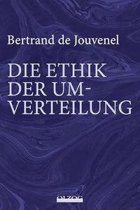 Produktbild: Bertrand de Jouvenel: Die Ethik der Umverteilung