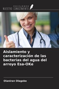 Produktbild: Aislamiento y caracterizaci&oacute;n de las bacterias del agua del arroyo Esa-OKe
