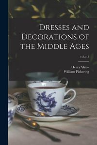 Produktbild: Dresses and Decorations of the Middle Ages; v.2, c.1