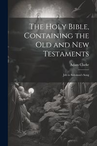 Produktbild: The Holy Bible, Containing the Old and New Testaments: Job to Solomon's Song