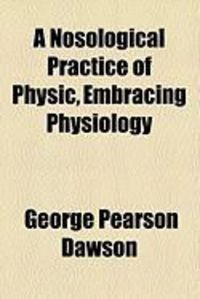 Produktbild: A Nosological Practice of Physic, Embracing Physiology
