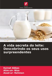 Produktbild: A vida secreta do leite: Descobrindo os seus usos surpreendentes