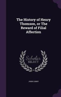 Produktbild: The History of Henry Thomson, or The Reward of Filial Affection