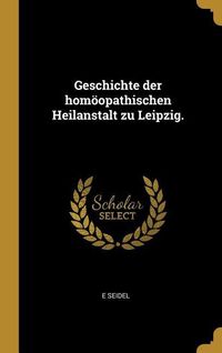 Produktbild: Geschichte Der Hom&ouml;opathischen Heilanstalt Zu Leipzig.