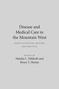 Produktbild: Disease and Medical Care in the Mountain West: Essays on Region, History, and Practice