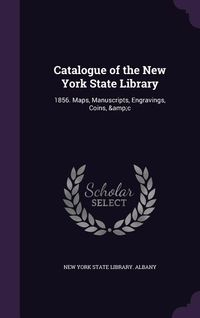 Produktbild: Catalogue of the New York State Library: 1856. Maps, Manuscripts, Engravings, Coins, &C