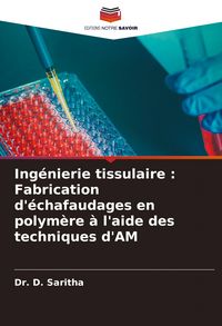 Produktbild: Ing&eacute;nierie tissulaire : Fabrication d'&eacute;chafaudages en polym&egrave;re &agrave; l'aide des techniques d'AM