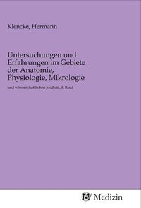 Produktbild: Untersuchungen und Erfahrungen im Gebiete der Anatomie, Physiologie, Mikrologie