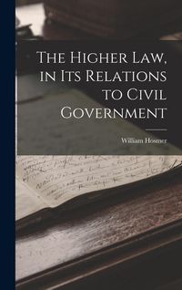 Produktbild: The Higher Law, in Its Relations to Civil Government