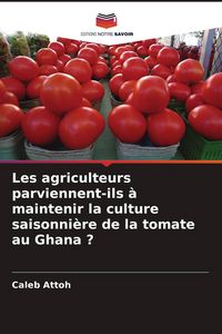 Produktbild: Les agriculteurs parviennent-ils &agrave; maintenir la culture saisonni&egrave;re de la tomate au Ghana ?