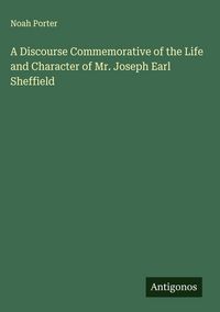 Produktbild: A Discourse Commemorative of the Life and Character of Mr. Joseph Earl Sheffield