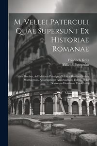Produktbild: M. Vellei Paterculi Quae Supersunt Ex Historiae Romanae: Libris Duobus, Ad Editionis Principis, Collati a Burerio Codicis Murbacensis, Apographique Am