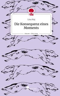 Produktbild: Die Konsequenz eines Moments. Life is a Story - story.one