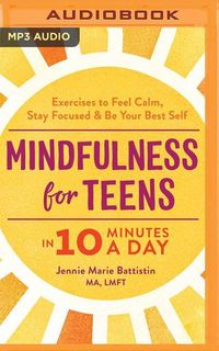 Bild vom Artikel Mindfulness for Teens in 10 Minutes a Day: Exercises to Feel Calm, Stay Focused & Be Your Best Self vom Autor Jennie Marie Battistin