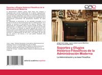 Produktbild: Soportes y Efugios Hist&oacute;rico-Filos&oacute;ficos de la Administraci&oacute;n Moderna