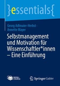 Produktbild: Selbstmanagement und Motivation f&uuml;r Wissenschaftler*innen &ndash; Eine Einf&uuml;hrung