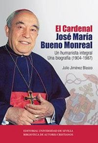 Produktbild: El cardenal Jos&eacute; Mar&iacute;a Bueno Monreal : un humanista integral : una biograf&iacute;a, 1904-1987