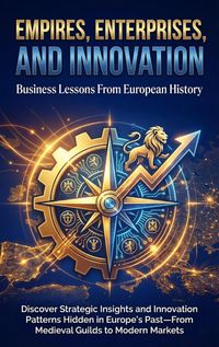 Produktbild: Empires, Enterprises, and Innovation: Business Lessons From European History