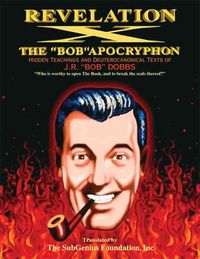 Produktbild: Revelation X: The Bob Apocryphon, Hidden Teachings and Deuterocanonical Texts of J.R. Bob Dobbs