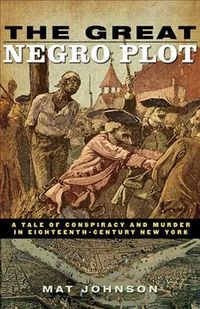Produktbild: The Great Negro Plot: A Tale of Conspiracy and Murder in Eighteenth-Century New York