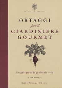 Produktbild: Ortaggi per il giardiniere gourmet, una guida pratica dal giardino alla tavola