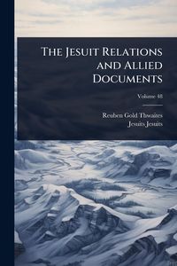 Produktbild: The Jesuit Relations and Allied Documents