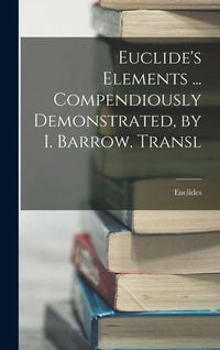 Produktbild: Euclide's Elements ... Compendiously Demonstrated, by I. Barrow. Transl